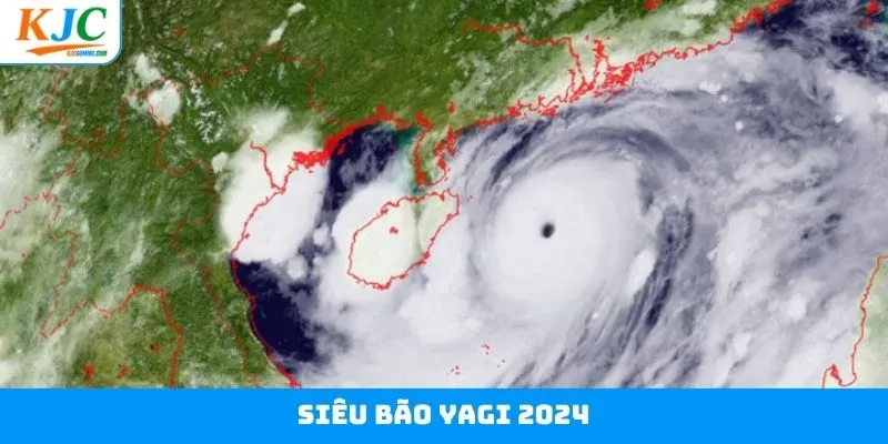 Siêu Bão Yagi 2024 - KJC Cùng Với Cơn Bão Lịch Sử&nbsp;